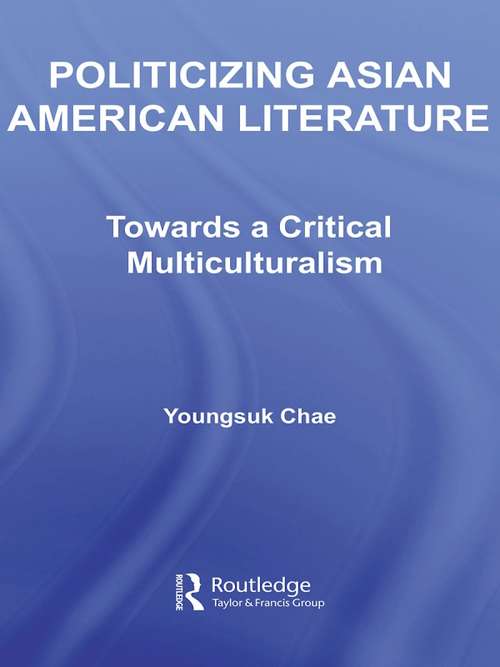 Book cover of Politicizing Asian American Literature: Towards a Critical Multiculturalism (Studies in Asian Americans)