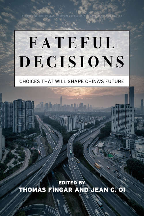 Fateful Decisions: Choices That Will Shape China's Future (Studies of the Walter H. Shorenstein Asia-Pacific Research Center)