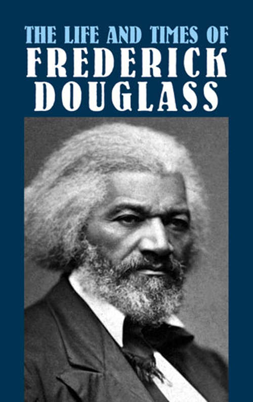 The Life and Times of Frederick Douglass: Written By Himself (African American)