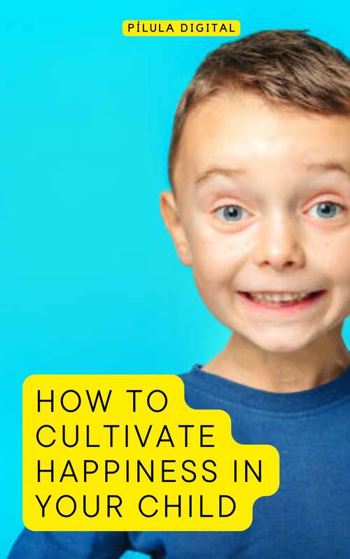 Book cover of How to Cultivate Happiness in Your Child