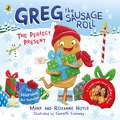 Greg the Sausage Roll: Discover Greg’s brand new festive adventure (Greg the Sausage Roll)
