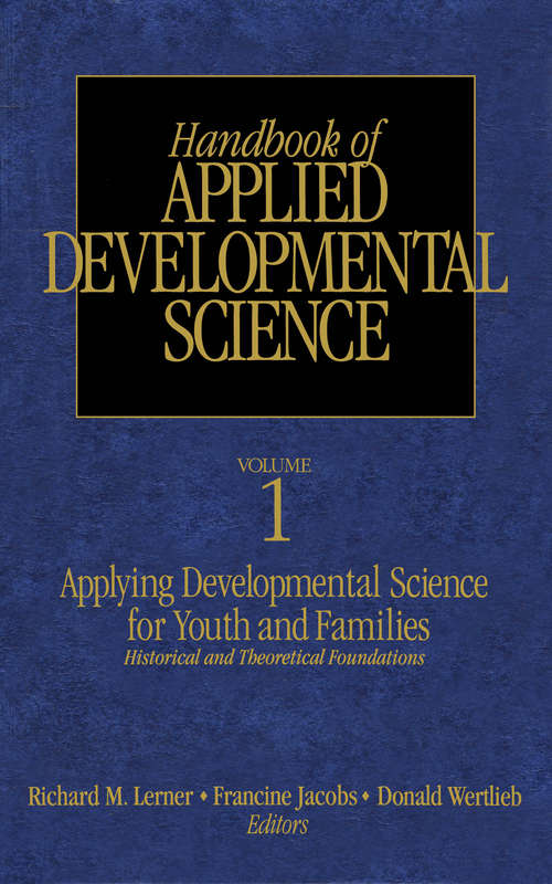Applying Developmental Science for Youth and Families: Historical and Theoretical Foundations (Handbook of Applied Developmental Science #Vol. 1)