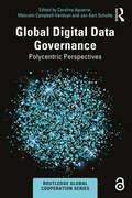 Global Digital Data Governance: Polycentric Perspectives (Routledge Global Cooperation Series)