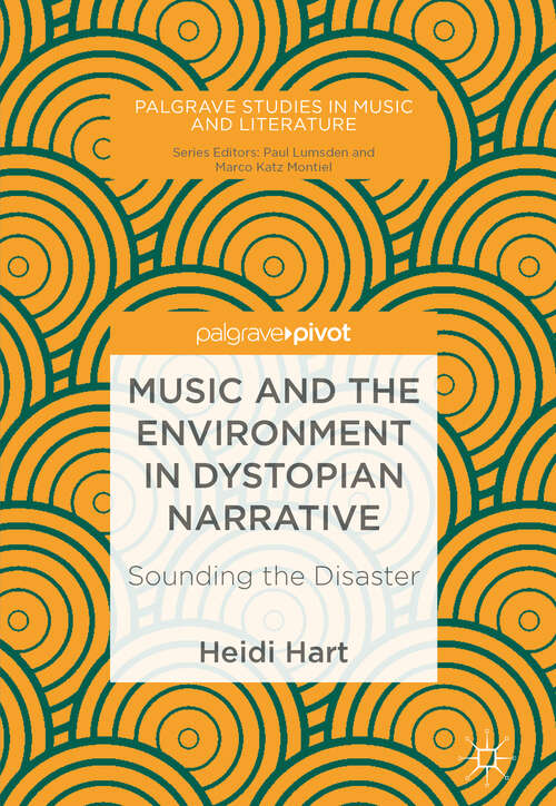 Book cover of Music and the Environment in Dystopian Narrative: Sounding The Disaster (Palgrave Studies In Music And Literature Ser.)
