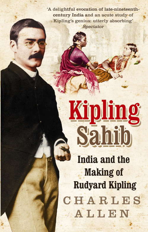Book cover of Kipling Sahib: India and the Making of Rudyard Kipling 1865-1900