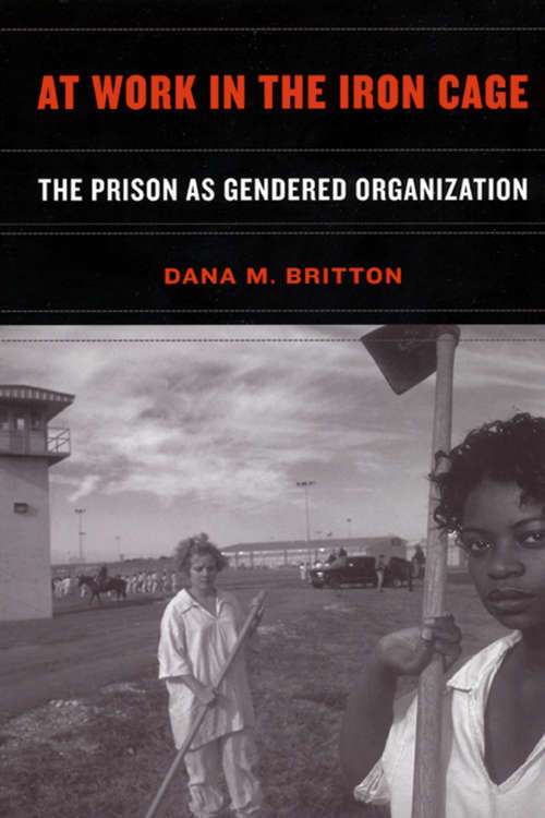 At Work in the Iron Cage: The Prison as Gendered Organization