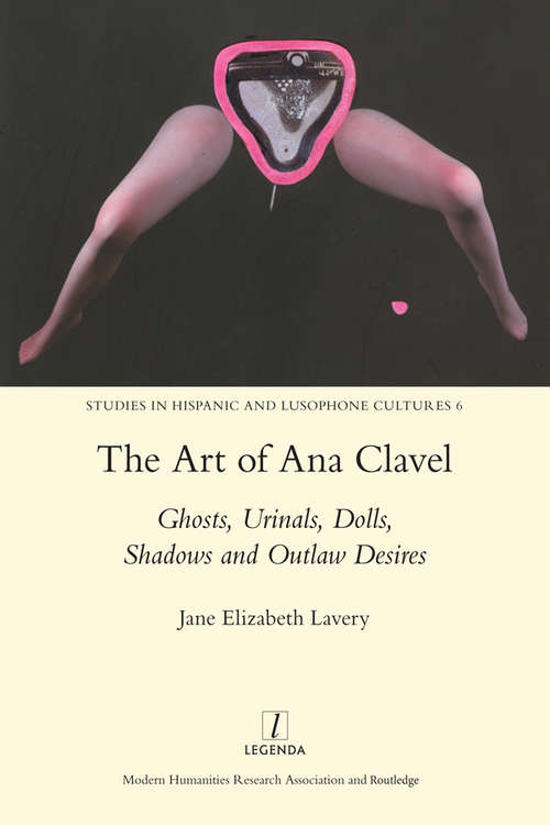Book cover of The Art of Ana Clavel: Ghosts, Urinals, Dolls, Shadows and Outlaw Desires