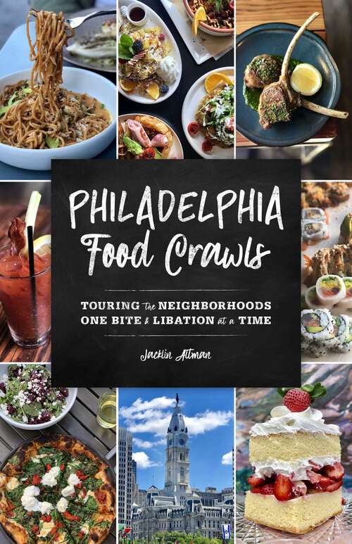 Book cover of Philadelphia Food Crawls: Touring the Neighborhoods One Bite and Libation at a Time (Food Crawls)