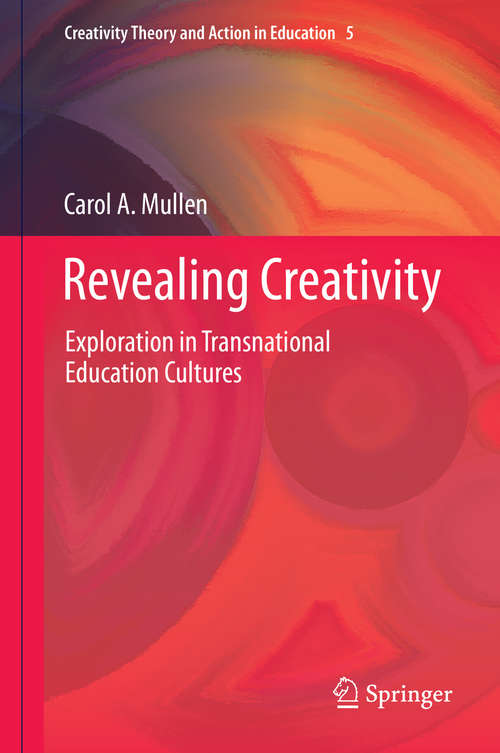 Book cover of Revealing Creativity: Exploration in Transnational Education Cultures (1st ed. 2020) (Creativity Theory and Action in Education #5)