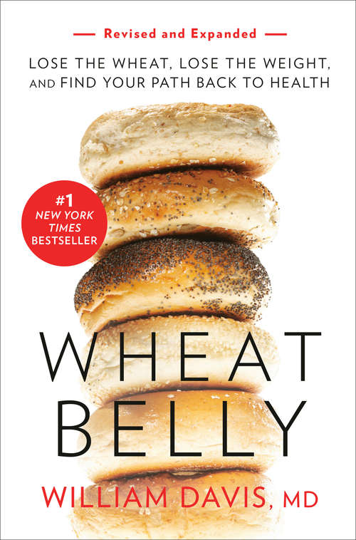 Book cover of Wheat Belly (Revised and Expanded Edition): Lose the Wheat, Lose the Weight, and Find Your Path Back to Health