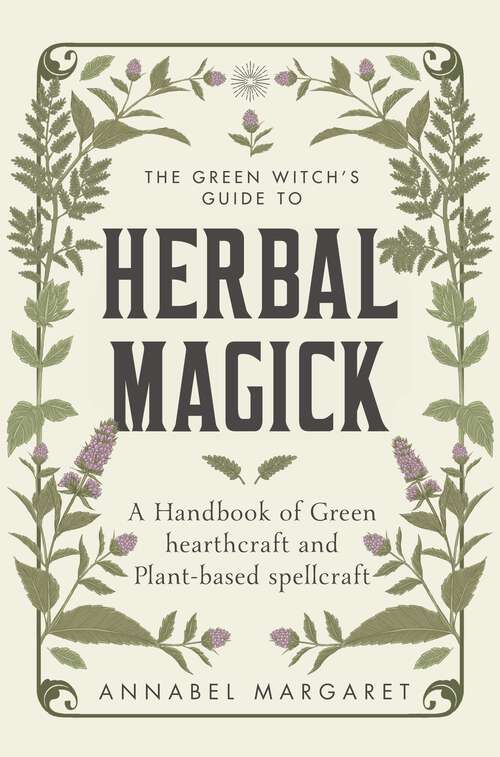 Book cover of The Green Witch's Guide to Herbal Magick: A Handbook of Green Hearthcraft and Plant-Based Spellcraft