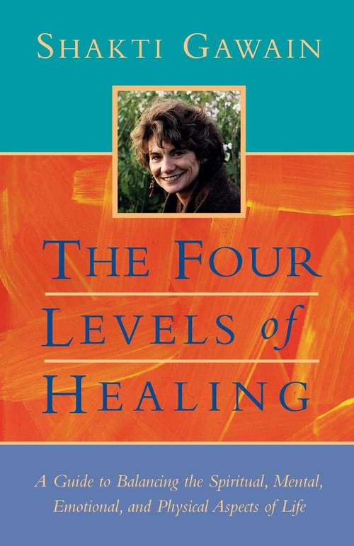 Book cover of The Four Levels Of Healing: A Guide To Balancing The Spiritual, Mental, Emotional, And Physical Aspects Of Life (Second)