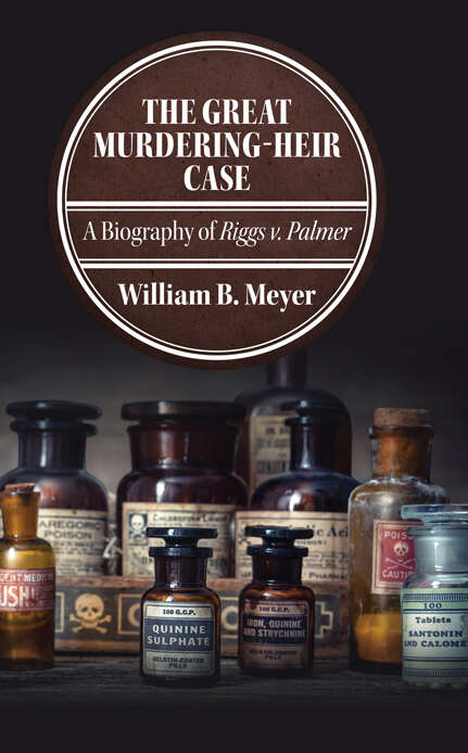Book cover of The Great Murdering-Heir Case: A Biography of Riggs v. Palmer