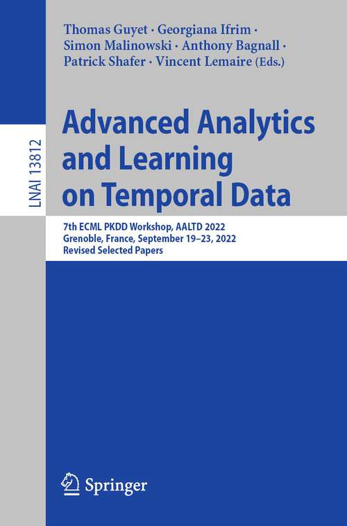 Advanced Analytics and Learning on Temporal Data: 7th ECML PKDD Workshop, AALTD 2022, Grenoble, France, September 19–23, 2022, Revised Selected Papers (Lecture Notes in Computer Science #13812)