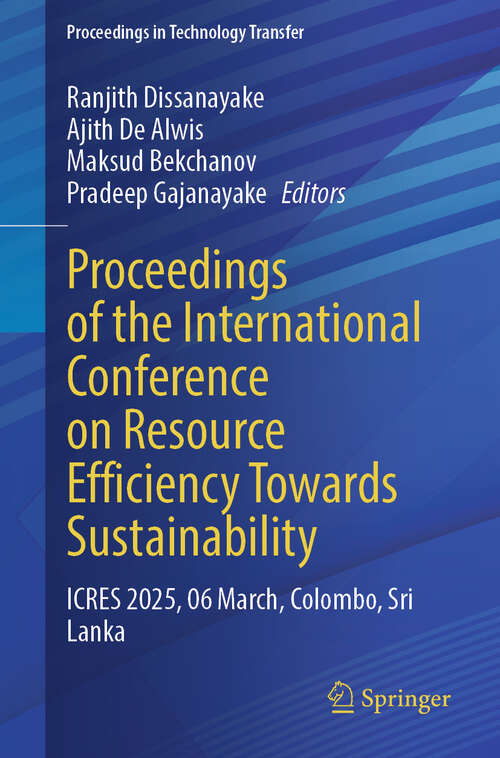 Book cover of Proceedings of the International Conference on Resource Efficiency Towards Sustainability: ICRES 2025, 06 March, Colombo, Sri Lanka (Proceedings in Technology Transfer)