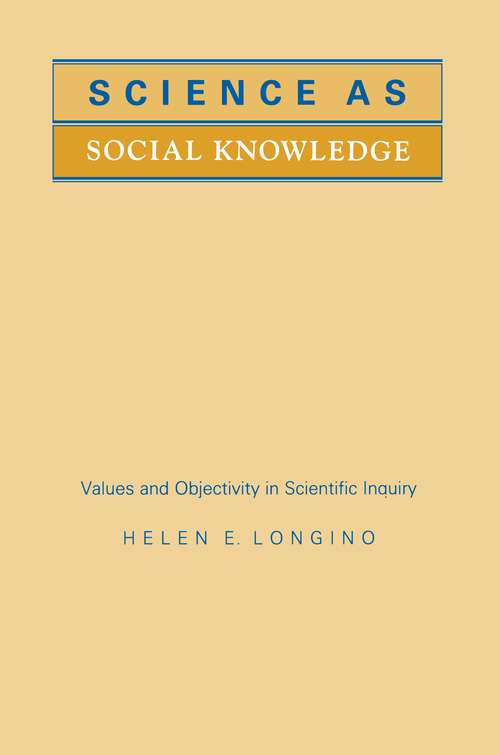 Science As Social Knowledge: Values And Objectivity In Scientific Inquiry