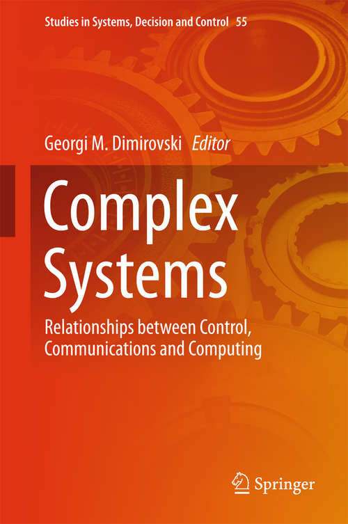 Book cover of Complex Systems: Relationships between Control, Communications and Computing (Studies in Systems, Decision and Control #55)