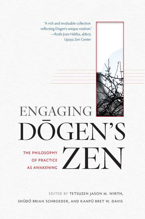 Engaging Dogen's Zen: The Philosophy of Practice as Awakening