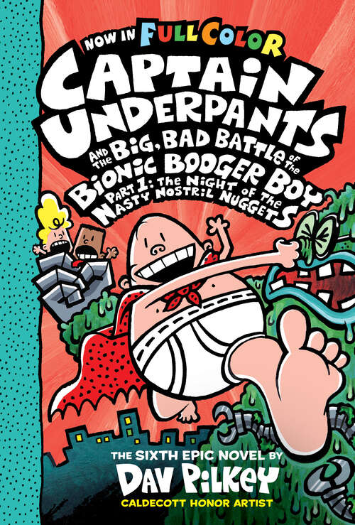 Book cover of Captain Underpants and the Big, Bad Battle of the Bionic Booger Boy, Part 1: The Night Of The Nasty Nostril Nuggets (Color Edition) (Captain Underpants #6)