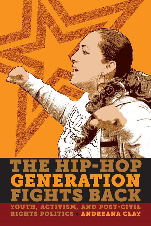 Book cover of The Hip-Hop Generation Fights Back: Youth, Activism and Post-Civil Rights Politics