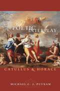 Poetic Interplay: Catullus and Horace (Martin Classical Lectures #17)