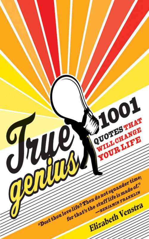 Book cover of True Genius: 1001 Quotes That Will Change Your Life