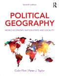 Political Geography: World-Economy, Nation-State and Locality (Routledge Library Editions: Political Geography Ser.)