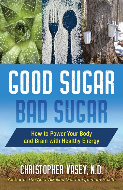 Book cover of Good Sugar, Bad Sugar: How to Power Your Body and Brain with Healthy Energy