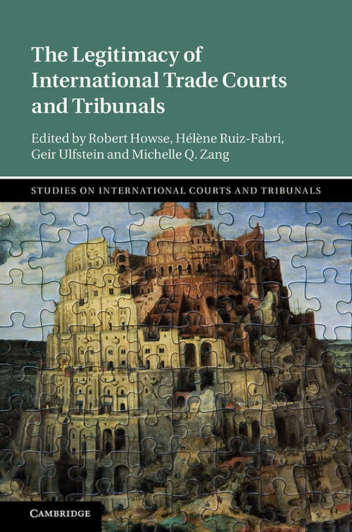 The Legitimacy of International Trade Courts and Tribunals (Studies on International Courts and Tribunals )