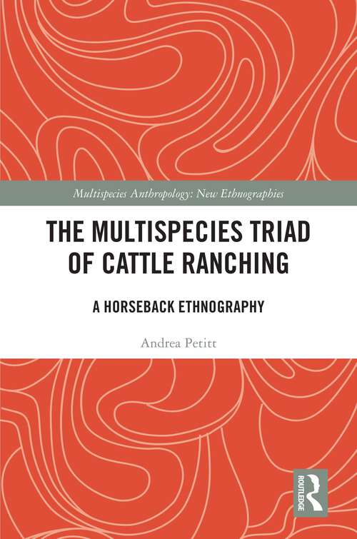 Book cover of The Multispecies Triad of Cattle Ranching: A Horseback Ethnography (1) (Multispecies Anthropology)