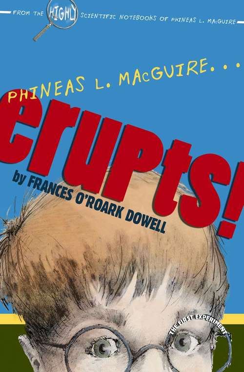 Book cover of Phineas L. MacGuire ... Erupts! The First Experiment