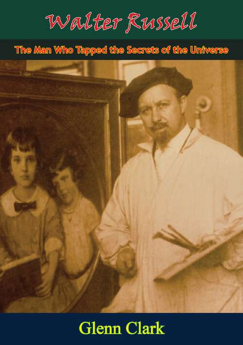 Book cover of Walter Russell - The Man Who Tapped the Secrets of the Universe
