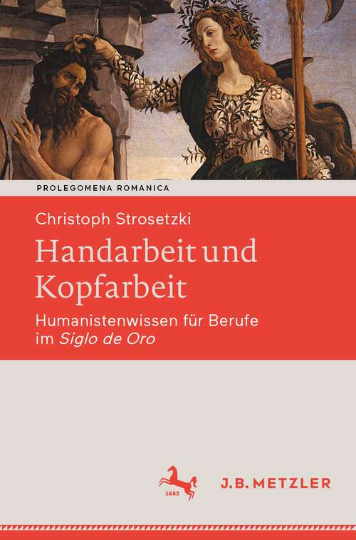 Book cover of Handarbeit und Kopfarbeit: Humanistenwissen für Berufe im Siglo de Oro (1. Aufl. 2022) (Prolegomena Romanica. Beiträge zu den romanischen Kulturen und Literaturen)
