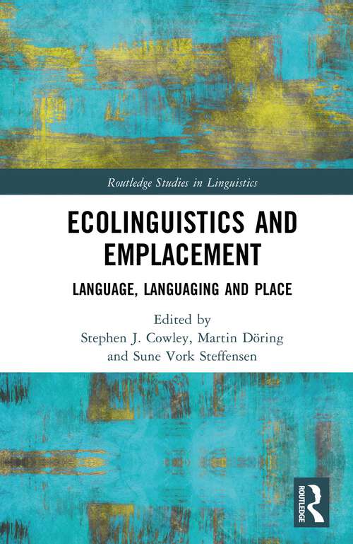 Book cover of Ecolinguistics and Emplacement: Language, Languaging and Place (1) (Routledge Studies in Linguistics)