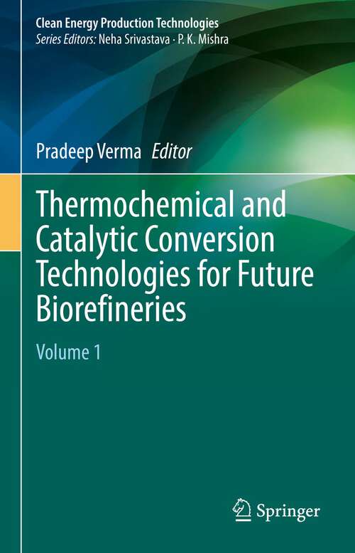 Book cover of Thermochemical and Catalytic Conversion Technologies for Future Biorefineries: Volume 1 (1st ed. 2022) (Clean Energy Production Technologies)