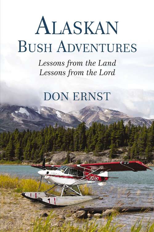 Book cover of Alaskan Bush Adventures: Lessons from the Land
Lessons from the Lord