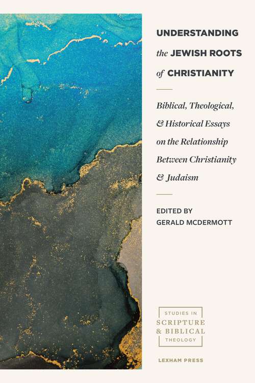 Book cover of Understanding the Jewish Roots of Christianity: Biblical, Theological, and Historical Essays on the Relationship between Christianity and Judaism (Studies in Scripture and Biblical Theology)