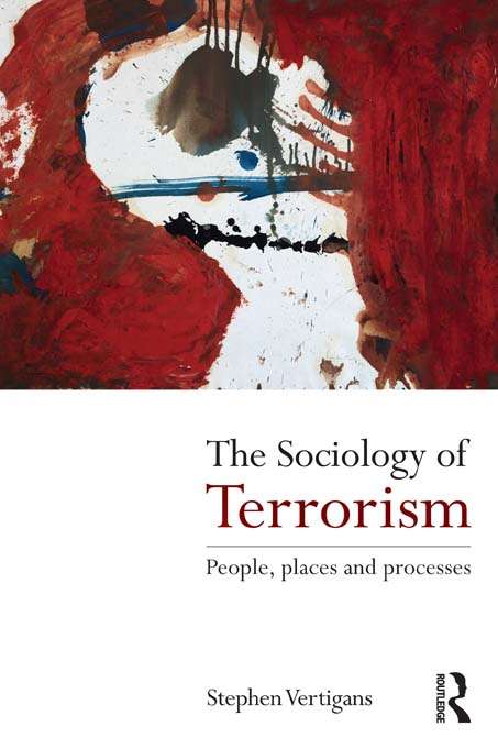 Book cover of The Sociology of Terrorism: People, Places and Processes