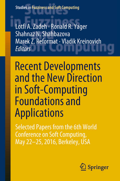 Recent Developments and the New Direction in Soft-Computing Foundations and Applications: Selected Papers From The 6th World Conference On Soft Computing, May 22-25, 2016, Berkeley, Usa (Studies in Fuzziness and Soft Computing #361)