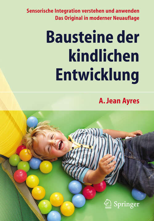 Book cover of Bausteine der kindlichen Entwicklung: Sensorische Integration verstehen und anwenden - Das Original in moderner Neuauflage