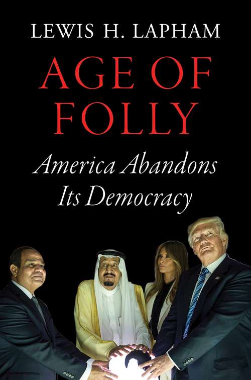 Book cover of Age of Folly: America Abandons Its Democracy