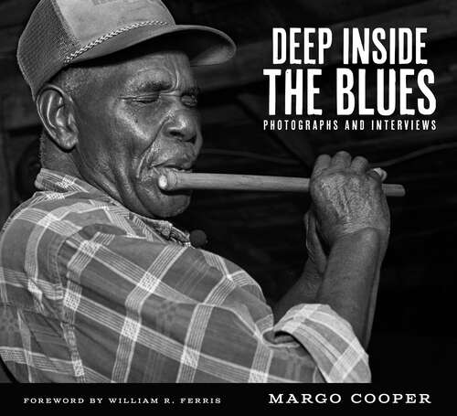 Book cover of Deep Inside the Blues: Photographs and Interviews (EPUB Single) (American Made Music Series)