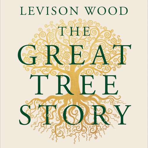 Book cover of The Great Tree Story: How Forests Have Shaped Our World