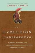 The Evolution Underground: Burrows, Bunkers, and the Marvelous Subterranean World Beneath our Feet