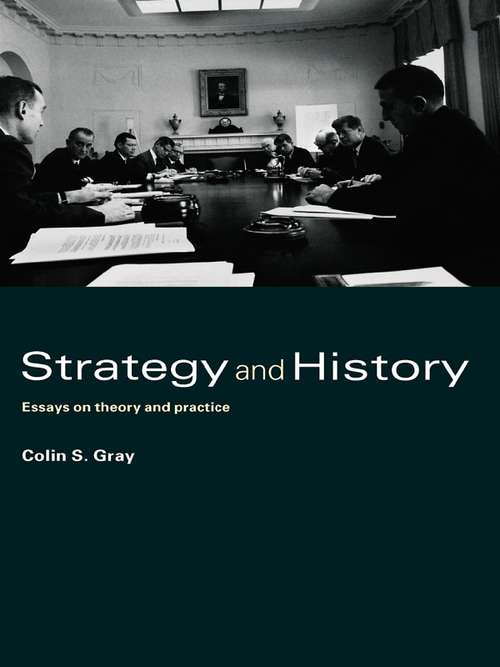 Strategy and History: Essays on Theory and Practice (Strategy and History)