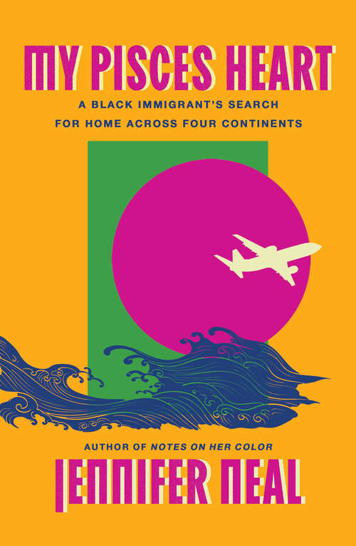 Book cover of My Pisces Heart: A Black Immigrant's Search for Home Across Four Continents