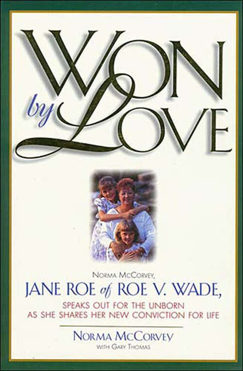 Book cover of Won by Love: Norma McCorvey, Jane Roe of Roe v. Wade, Speaks Out for the Unborn as She Shares Her New Conviction for Life