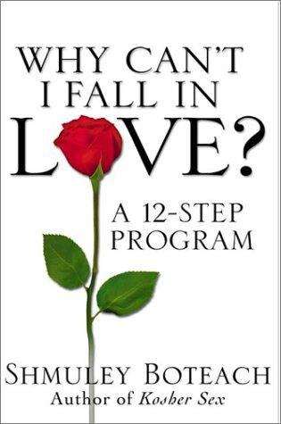 Book cover of Why Can't I Fall in Love? A 12-step Program
