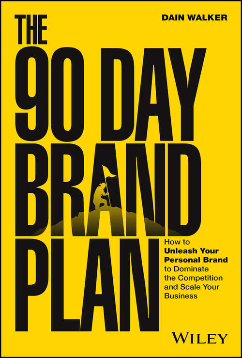 Book cover of The 90 Day Brand Plan: How to Unleash Your Personal Brand to Dominate the Competition and Scale Your Business