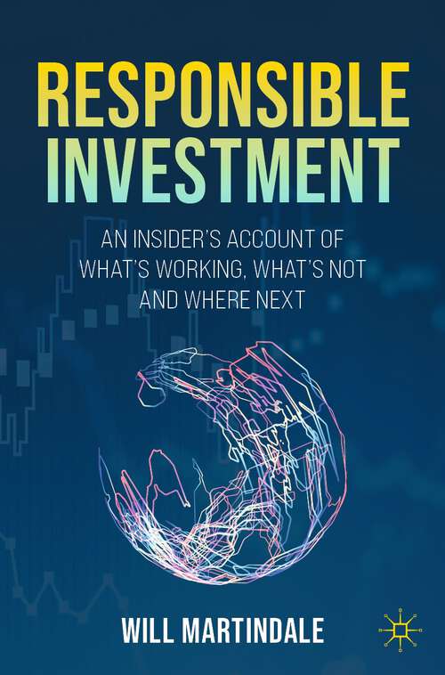 Book cover of Responsible Investment: An Insider's Account of What's Working, What's Not and Where Next (1st ed. 2023)